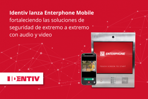 Identiv lanza Enterphone Mobile, fortaleciendo las soluciones de seguridad de extremo a extremo con audio y video